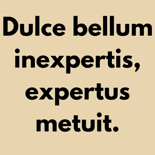 Dulce bellum inexpertis, expertus metuit Significato e Traduzione