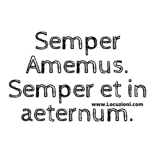 Semper Amemus. Semper et in aeternum significato traduzione